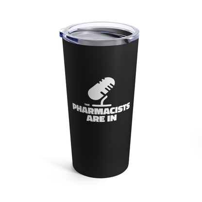 "The Pharmacists Are In" Tumbler 20oz